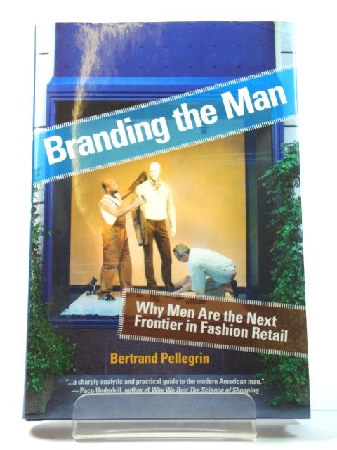Branding the Man: Why Men are the Next Frontier in Fashion Retail