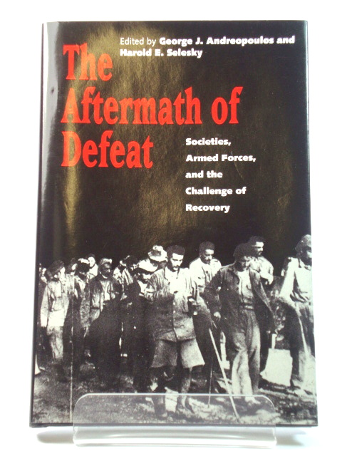 The Aftermath of Defeat: Societies, Armed Forces, and the Challenge of Recovery