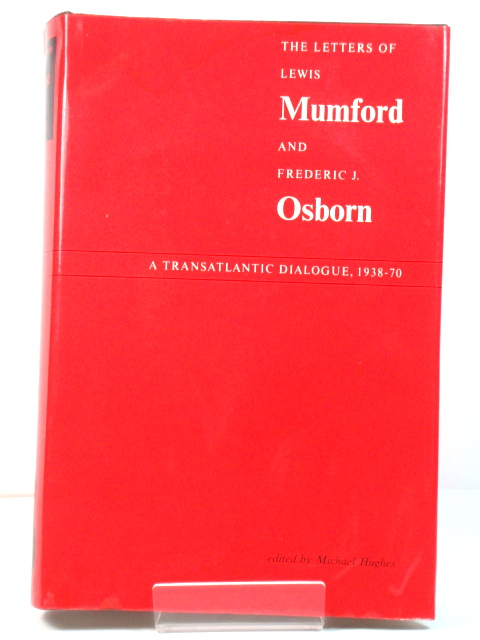 The Letters of Lewis Mumford and Frederic J. Osborn: A Transatlantic Dialogue, 1938-70