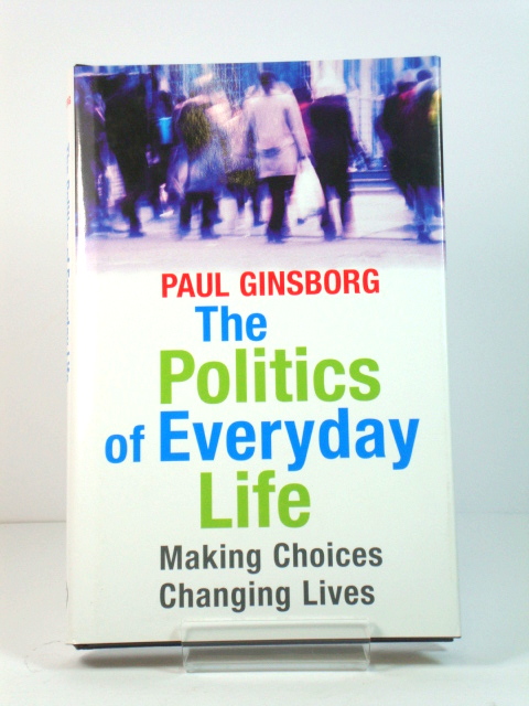 The Politics of Everyday Life: Making Choices, Changing Lives