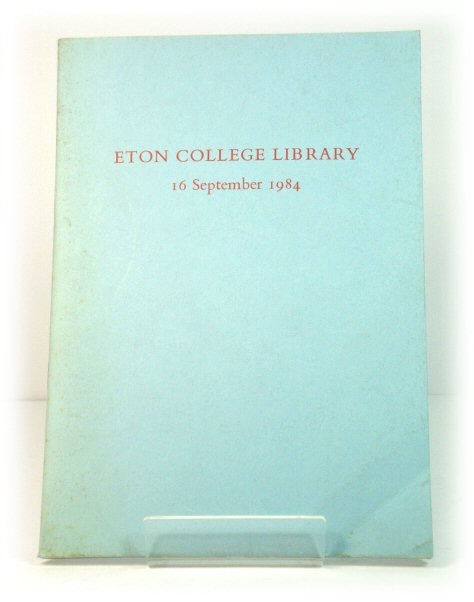 International League of Antiquarian Booksellers: An Exhibition of Manuscripts & Printed Books Held at Eton College Library, 16 September 1984