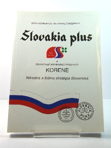 Slovakia Plus a Korene: zbornIk prIspevkov z medzinArodnej konferencie NArodnA a StAtna stratEgia Slovenska, konanej 29. oktObra 1999 v Bratislave