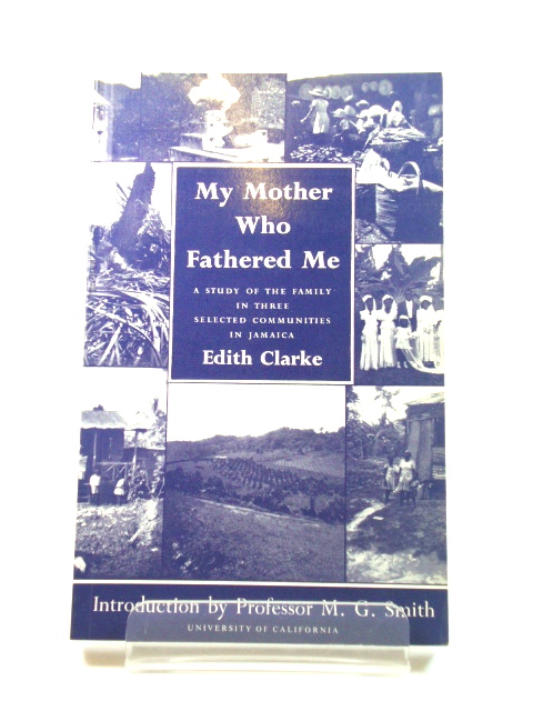 My Mother Who Fathered Me: A Study of the Family in Three Selected Communities in Jamaica