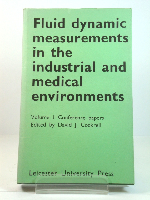 Fluid Dynamic Measurements in the Industrial and Medical Environments, Volume I: Conference Papers