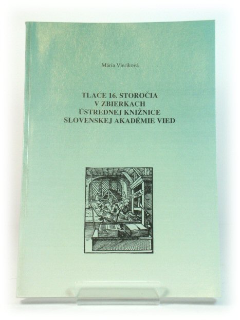 TlaCe 16. StoroCia v Zbierkach Ustrednej kniZnice Slovenskej AkadEmie Vied