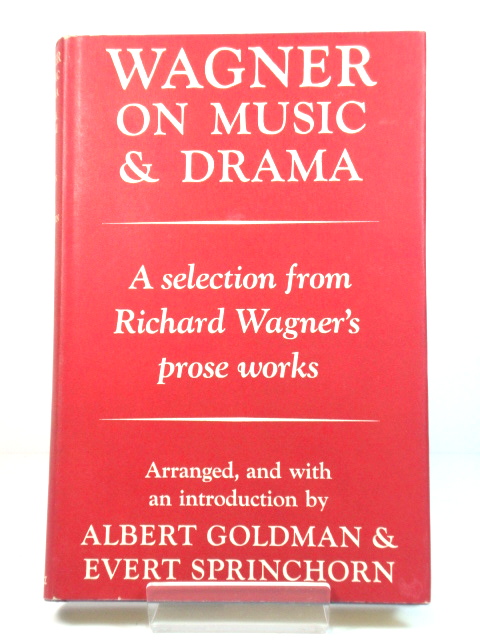 Wagner on Music and Drama: A Selection from Richard Wagner's Prose Works