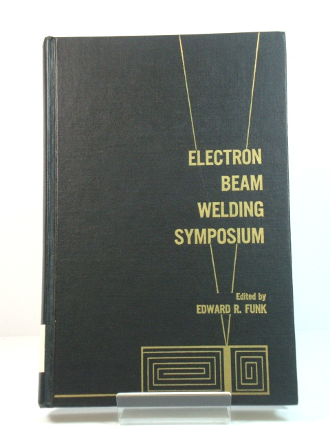 Proceedings of the Electron Beam Welding Symposium: November 7 and 8, 1966