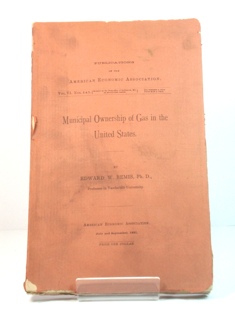 Municipal Ownership of Gas in the United States (Publications of the American Economic Association)