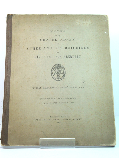 Notes on the Chapel Crown, and Other Ancient Buildings of King's College, Aberdeen