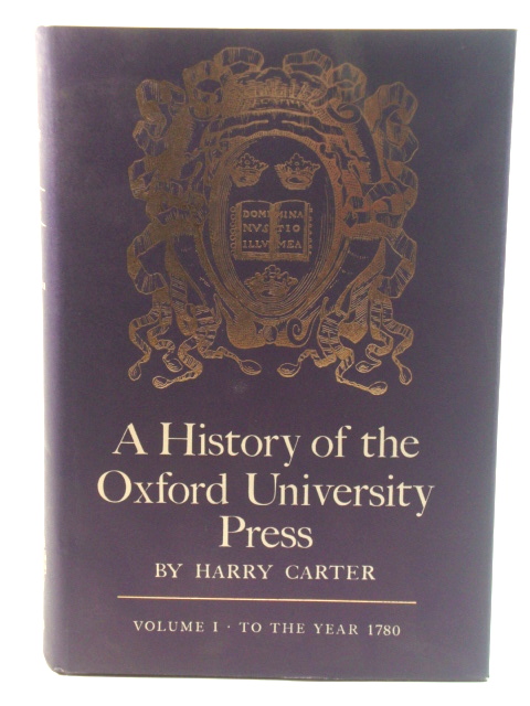 A History of the Oxford University Press: Volume I: To the Year 1780
