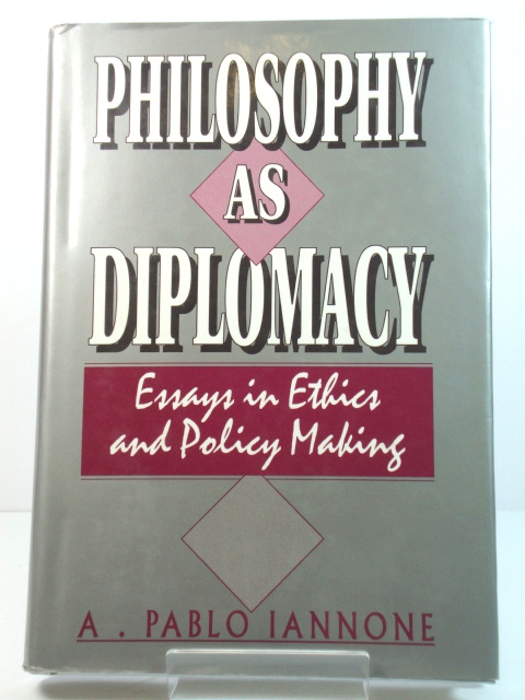 Philosophy as Diplomacy: Essays in Ethics and Policy Making