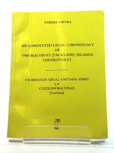 An Annotated Legal Chronology of the Malvinas (Falkland) Islands Controversy/Cronologia Legal Anotada Sobre La Cuestion Malvinas (resumen)