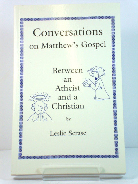 Conversations on Matthew's Gospel Between an Atheist and a Christian