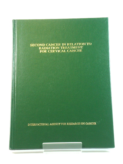 Second Cancer in Relation to Radiation Treatment for Cervical Cancer (IARC Scientific Publications)