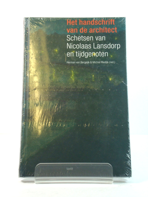 Het Handschrift Van De Architect: Schetsen Van Nicolaas Lansdorp En Tijdgenoten