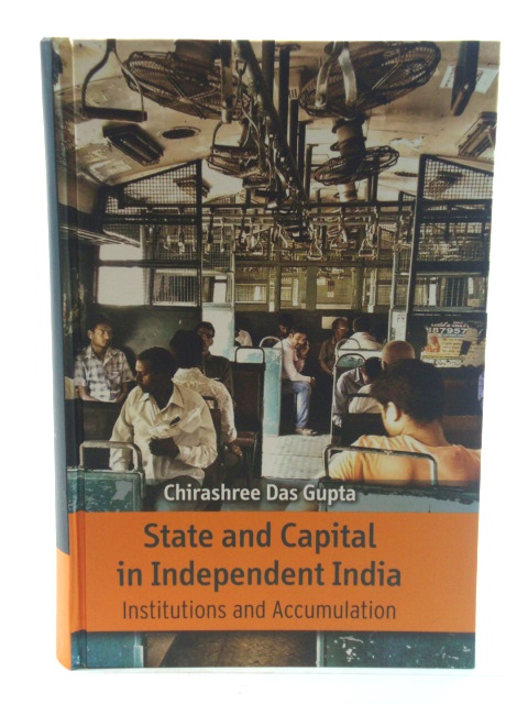State and Capital in Independent India: Institutions and Accumulation