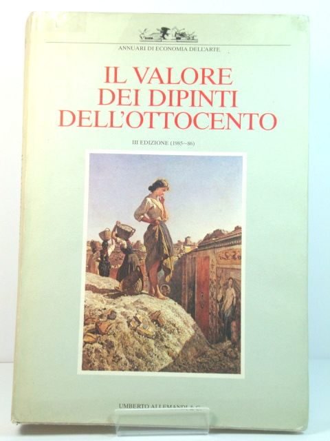 Il Valore Dei Dipinti dell'Ottocento Italiano: L'analisi Critica, Storica Ed Economica: III Edizione (1985/1986) (Annuari Di Economica Dell'Arte)