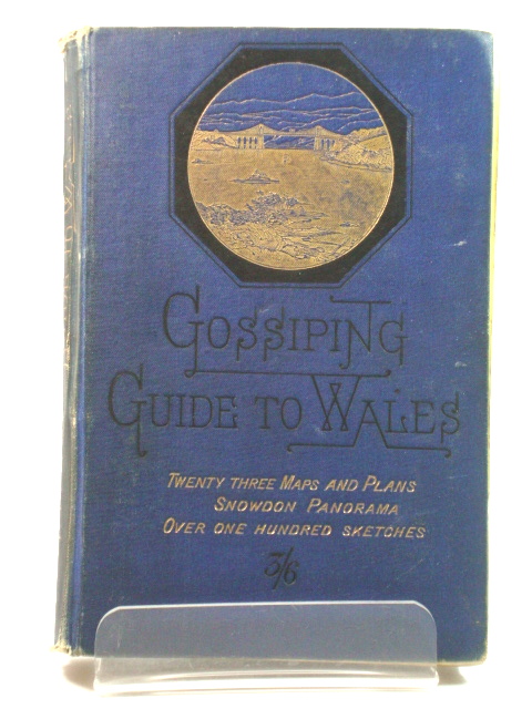 Gossiping Guide to Wales: Twenty Three Maps and Plans; Snowdon Panorama; Over One Hundred Sketches