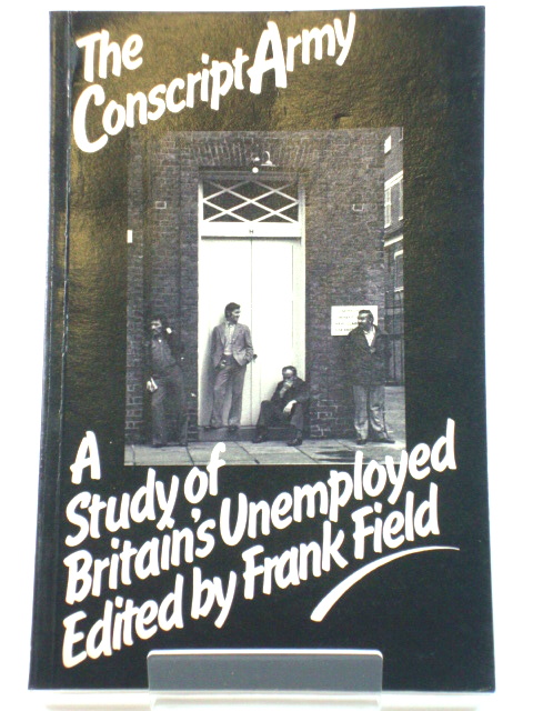 The Conscript Army: A Study of Britain's Unemployed
