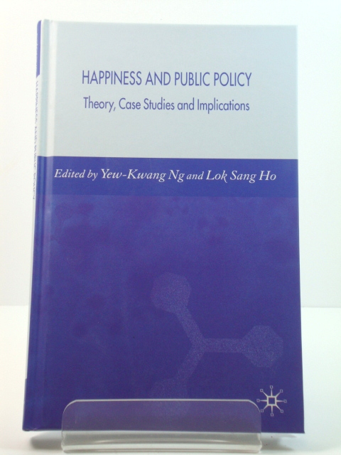 Happiness and Public Policy: Theory, Case Study and Implications