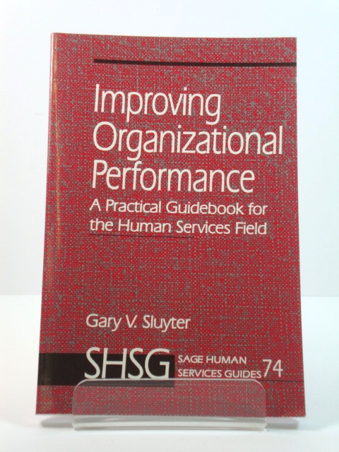 Sage Human Services Guide: 74: Improving Organizational Performance: A Practical Guidebook for the Human Services Field