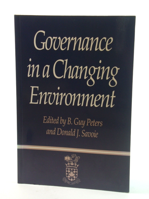 Governance in a Changing Environment (Canadian Centre for Management Development Series on Governance and Public Management)