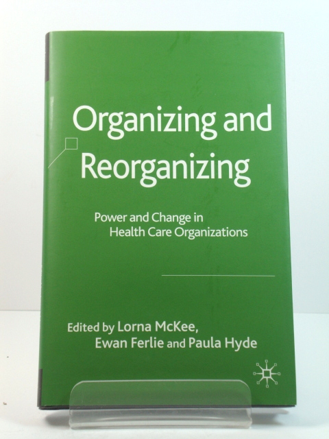 Organizing and Reorganizing: Power and Change in Health Care Organizations