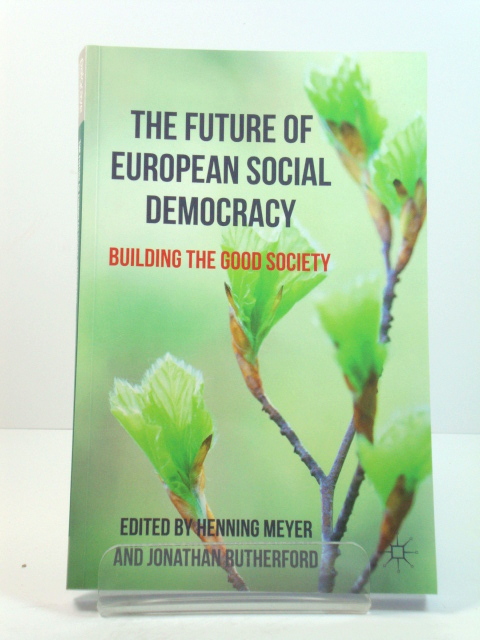 The Future of European Social Democracy: Building the Good Society