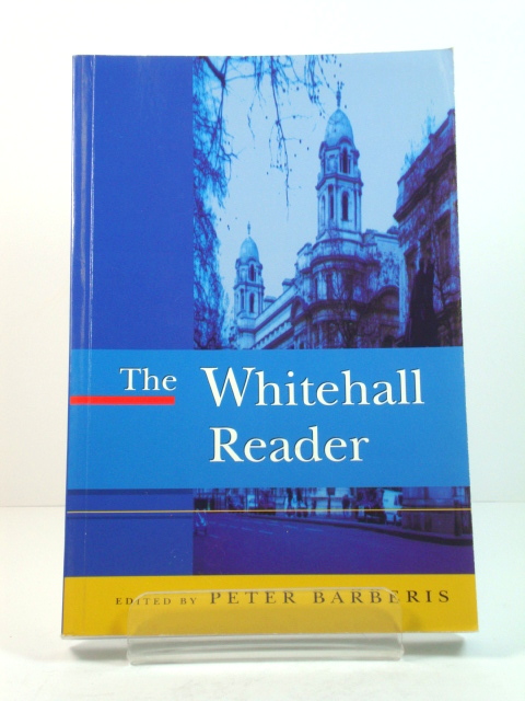 The Whitehall Reader: The UK's Administrative Machine in Action