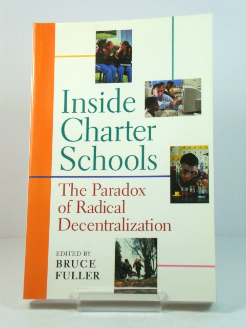 Inside Charter Schools: The Paradox of Radical Decentralization
