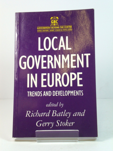 Local Government in Europe: Trends and Developments (Government Beyond the Centre)