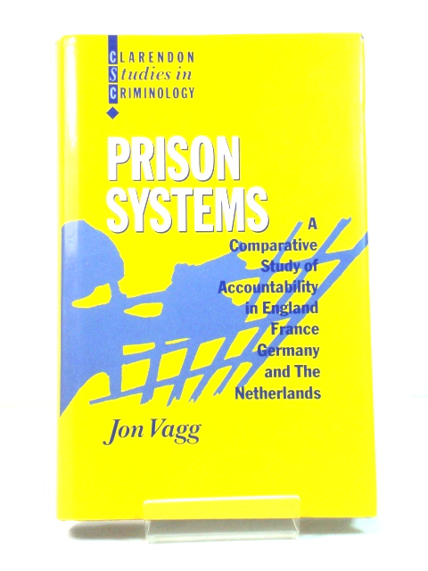 Prison Systems: A Comparative Study of Accountability in England, France, Germany, and The Netherlands (Clarendon Studies in Criminology)