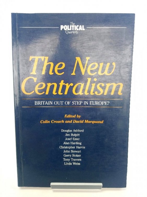 The New Centralism: Britain Out of Step in Europe