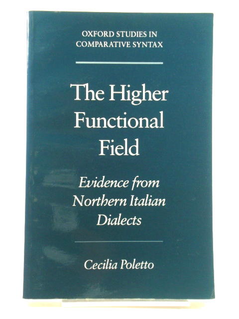 The Higher Functional Field: Evidence from Northern Italian Dialects (Oxford Studies in Comparative Syntax)