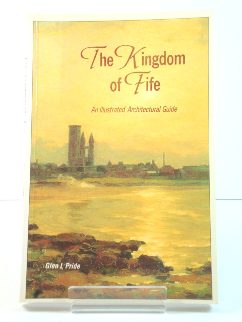 The Kingdom of Fife: An Illustrated Architectural Guide