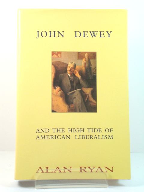 John Dewey and the High Tide of American Liberalism