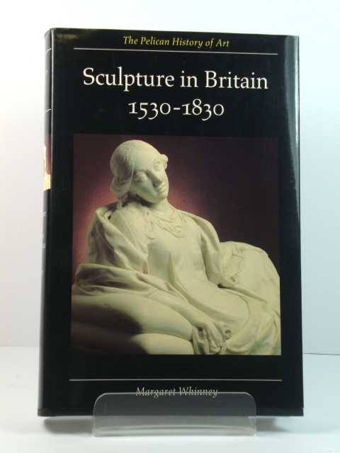 Sculpture in Britain: 1530 to 1830 (The Pelican History of Art)