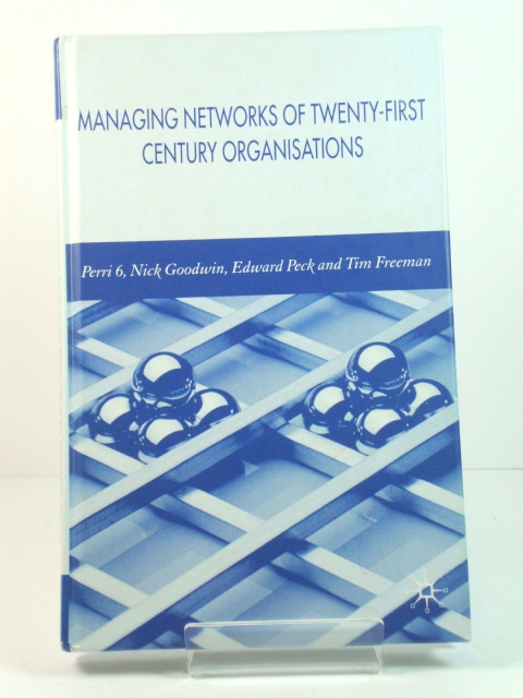 Managing Networks of Twenty-First Century Organisations