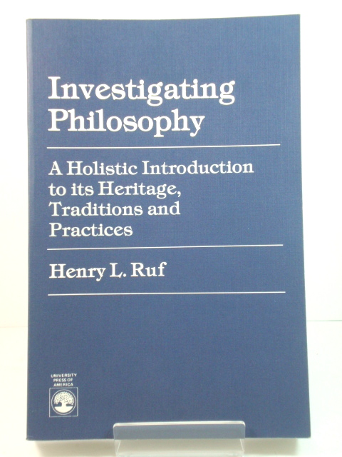 Investigating Philosophy: A Holistic Introduction to Its Heritage, Traditions and Practices