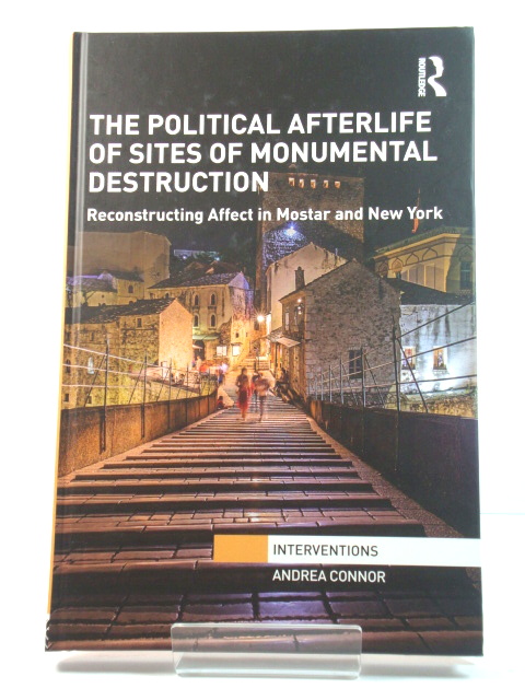 The Political Afterlife of Sites of Monumental Destruction: Reconstructing Affect in Mostar and New York