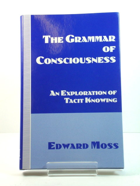 The Grammar of Consciousness: An Exploration of Tacit Knowing