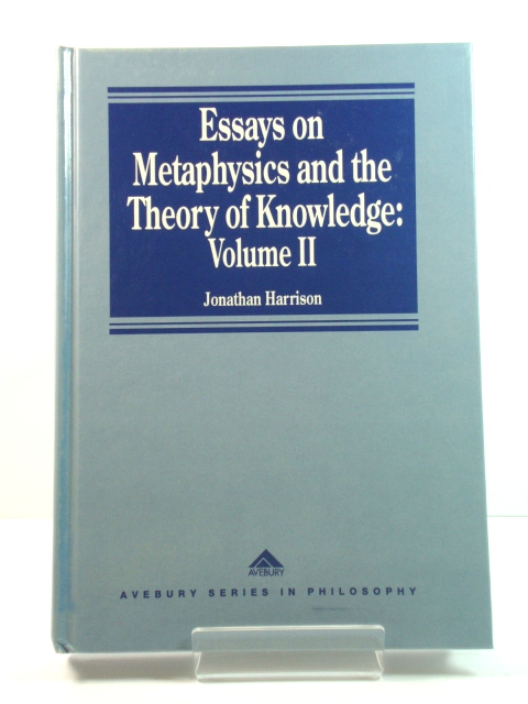 Essays on Metaphysics and the Theory of Knowledge: Volume II (Avebury Series in Philosophy)