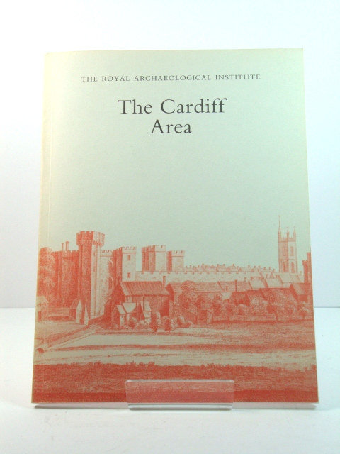 The Cardiff Area: Proceedings of the 139th Summer Meeting of the Royal Archaeological Institute, 1993