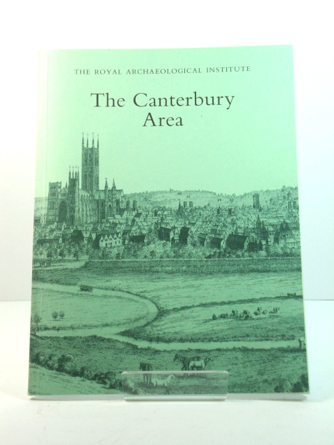 The Canterbury Area: Proceedings of the 140th Summer Meeting of the Royal Archaeological Institute, 1994