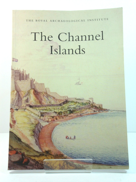 The Channel Islands: Report and Proceedings of the 150th Summer Meeting of the Royal Archaeological Institute in 2004