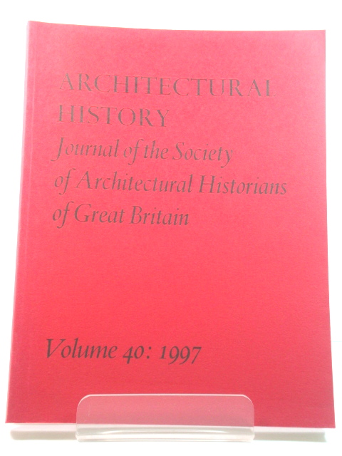 Architectural History: Journal of the Society of Architectural Historians of Great Britain: Volume 40: 1997