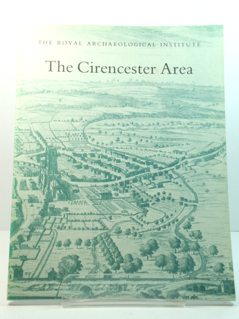 The Cirencester Area: Proceedings of the 134th Summer Meeting of the Royal Archaeological Institute, 1988