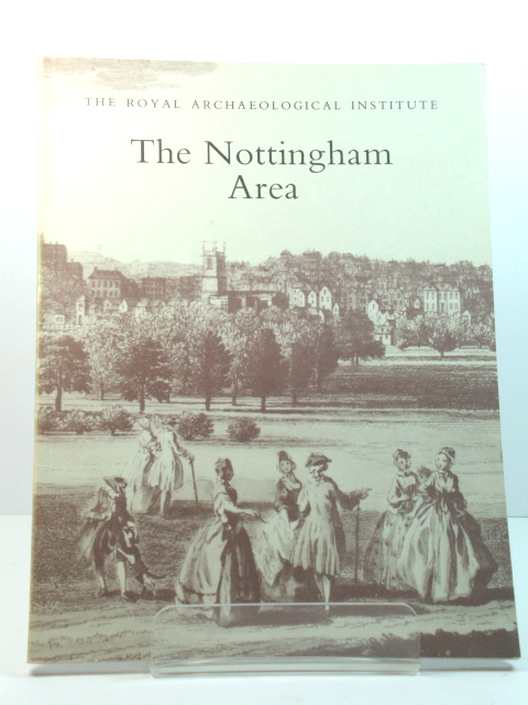 The Nottingham Area: Proceedings of the 135th Summer Meeting of the Royal Archaeological Institute, 1989