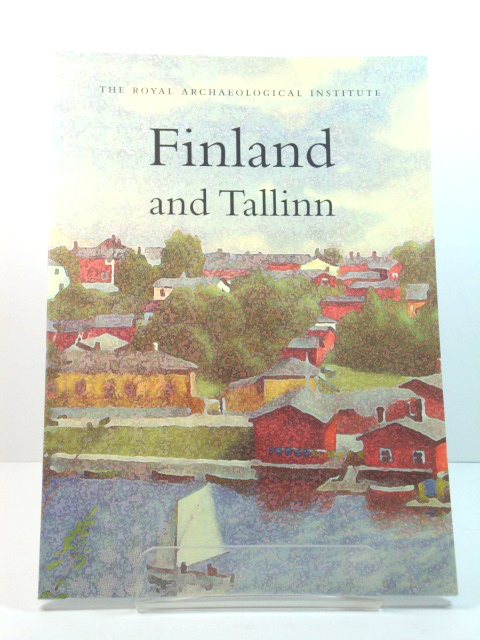 Finland and Tallinn: Report and Proceedings of the 151st Summer Meeting of the Royal Archaeological Institute in 2005