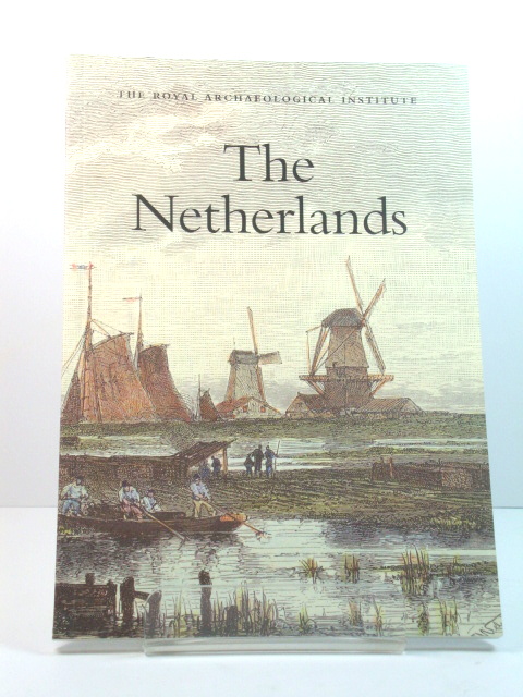 The Netherlands: Report and Proceedings of the 154th Summer Meeting of the Royal Archaeological Institute in 2008